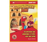 Pippi In Ancient Rome: The Mysteries And Adventures Of Pippi, Eddy And Sophies: 1 (I Misteri E Le Meravigliose Avventure Di Pippi,Eddy E Sophie)