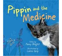 Pippin and the Medicine by Penny Wright Penny Wright , Illustrated by Lorna Gray (Auteur)