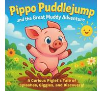 Pippo Puddlejump and the Great Muddy Adventure: Children's Storybooks| A Curious Piglet’s Tale of Splashes, Giggles, and Discovery!| Adventure| Animals| Pigs| For ages 3-8| 30 Pages| Size 8.5 x 8.5