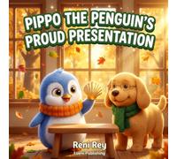 Pippo the Penguin s Proud Presentation: A Mighty-Milestones Daytime SEL Story about Overcoming Public Speaking Stage Fright, Show and Tell Jitters, ... (Somatic Children's Books for Ages 3-5)