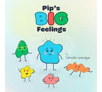 Pip's Big Feelings: A Social Emotional Learning Story to Help Kids Understand and Manage Their Emotions