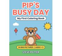 Pip's Busy Day: My First Coloring Book for Toddlers Ages 1-3: 24 Big Simple Pictures with Thick Lines, from Morning Sun to Bedtime Moon