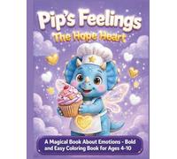 Pip's Feelings: The Hope Heart: A Magical Book About Emotions - Bold and Easy Coloring Book for Ages 4-10 to Learn Happy, Sad, Angry and Brave Feelings