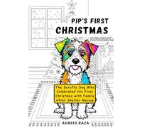 Pip's First Christmas - The Scruffy Dog Who Celebrated His First Christmas with Family After Shelter Rescue: Story Coloring Book for Christmas | 120 Pages