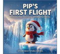 Pip's First Flight: A Christmas Story About Courage and Self-Belief for Kids Ages 4-8: A Heartwarming Penguin Picture Book About Believing in Yourself, Being Brave, and Never Giving Up