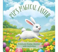 Pip's Magical Easter: 5-minute Easter Stories with Activities