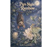 Pip's Night Rainbow: A Story of Friendship and Seeing the World in a Whole New Way