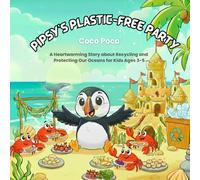 Pipsy’s Plastic-Free Party: A Heartwarming Story about Recycling and Protecting Our Oceans for Kids Ages 3-5