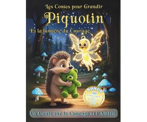 Piquotin le Hérisson qui avait peur du noir: L'histoire du soir pour enfant qui aide à gérer ses peurs et trouver son courage.: Un conte apaisant pour ... pour apprivoiser ses émotions. Bonus inclus.