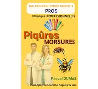 Piqûres et Morsures - VERSION PROFESSIONNELS DE SANTÉ: 310 pages • 50 remèdes • 43 tableaux de différenciation • Arbres décisionnels • Matière ... - Collection Ma Trousse Homéo Uniciste PROS