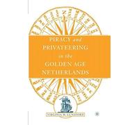Piracy And Privateering In The Golden Age Netherlands