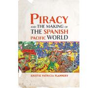 Piracy And The Making Of The Spanish Pacific World