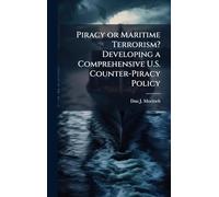 Piracy or Maritime Terrorism? Developing a Comprehensive U.S. Counter-Piracy Policy