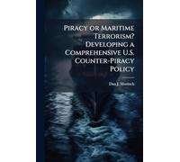 Piracy or Maritime Terrorism? Developing a Comprehensive U.S. Counter-Piracy Policy