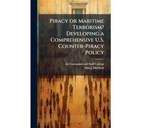 Piracy or Maritime Terrorism? Developing a Comprehensive U.S. Counter-Piracy Policy
