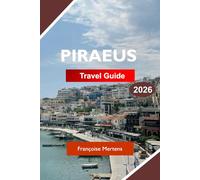 PIRAEUS TRAVEL GUIDE 2026: Explore Ancient History, Busy Harbors, Gr uisine, Coastal Attractions, and Authentic Athens Gateway Experiences