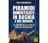 Piramidi dimenticate in Bosnia e nel mondo