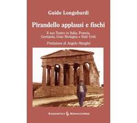 Pirandello applausi e fischi. Il suo teatro in Italia, Francia, Germania, Gran Bretagna e Stati Uniti