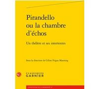 Pirandello ou la chambre d'échos Céline Frigau Manning (Editeur du volume), Marina Mestre Zaragoza (Collection dirigée par)