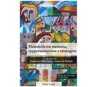 Pirandello Tra Memoria, Rappresentazione E Immagine
