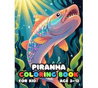 Piranha Coloring Book For Kid Age 3-12: 52 Fun and Adorable Piranha Illustrations for boys and girls