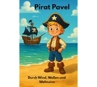 Pirat Pavel: Durch Wind, Wellen und Wahnsinn
