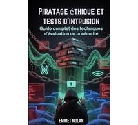 Piratage éthique et tests d'intrusion: Guide complet des techniques d'évaluation de la sécurité