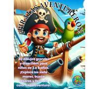 ¡PIRATAS AVENTUREROS!: 40 dibujos grandes y divertidos para niños de 3 a 8 años. ¡Explora los siete mares, busca tesoros y llena de color cada aventura!