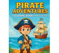 Pirate Adventures Coloring Book for Kids Ages 4-8: Fun Treasure Hunts, Cute Pirate Characters, and High-Seas Adventures to Color and Enjoy!