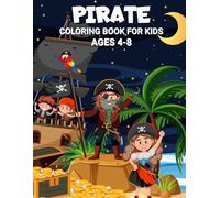 Pirate Coloring Book For Kids: Fun Pirate Adventures to Color for Kids Ages 4-8 - Treasure Maps, Silly Buccaneers & High Seas Fun!
