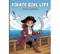 Pirate Girl Life Coloring Book for Adults: Climb the rigging, steer the ship, battle on deck, practice survival skills, explore the open seas, and ... Stress-relieving artistic exploration