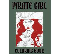 Pirate Girl Portraits Coloring Book: A Portrait-Focused Adult Coloring Book Featuring Strong, Free-Spirited Pirate Women