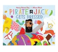 Pirate Jack Gets Dressed by Nancy Raines Day & Illustrated by Allison Black Nancy Raines Day Illustrated by Allison Black (Auteur)