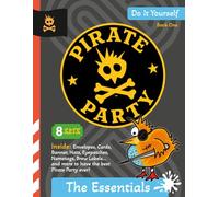 Pirate Party: The Essentials: DIY Pirate Party Book 1 - Create Your Own Pirate Crowns, Banners, Eye Patches, Invitations, and More! (From the World of Pirate Chickens)