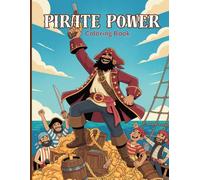 Pirate Power Coloring Book for Adults: Command the crew, battle on deck, hunt for treasure, sail through storms, explore ancient maps, face enemies, ... wild seas. Stress-relief art for brave souls