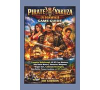 Pirate Yakuza in Hawaii Game Guide:: Complete Walkthrough, All 107 Crew Members, Ship Battle Mastery, Substories, Minigames, Dragon Kart, Coliseum ... Treasure Locations, and 100% Completion