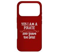 Pirate Yes I am One Two Hundred Years Too Late Humour Coque pour iPhone 17 Pro