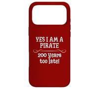 Pirate Yes I am One Two Hundred Years Too Late Humour Coque pour iPhone 17 Pro Max