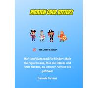 PIRATEN ODER RITTER?: Mal- und Ratespaß für Kinder: Male die Figuren aus, löse die Rätsel und finde heraus, zu welcher Familie sie gehören!