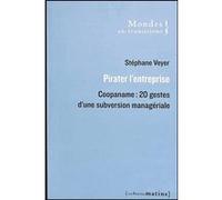 Pirater l'entreprise - Coopaname : 20 gestes d'une subversion managériale Stéphane Veyer (Auteur)