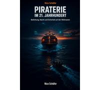 Piraterie im 21. Jahrhundert: Bedrohung, Macht und Sicherheit auf den Weltmeeren