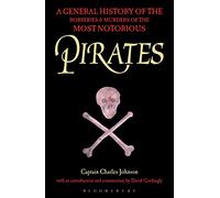 Pirates: A General History of the Robberies and Murders of the Most Notorious Pirates