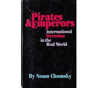 PIRATES AND EMPERORS: International Terrorism in the Real World by Noam Chomsky (1986-11-03)