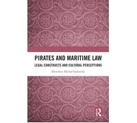 Pirates and Maritime Law Legal Constructs and Cultural Perceptions - Miroslaw Michal Sadowski - Routledge - ebook (ePub) - Livre