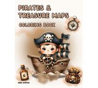 Pirates and Treasure Maps Coloring Book for Kids of 4 to 10 ages : 40 Unique Pages of Exciting Pirate Adventures, Mysterious Treasure Hunts, and Fun ... Perfect Creative Activity for Boys and Girls