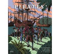 Pirates !: De Barberousse à Ching Shih, une histoire de la piraterie