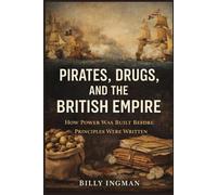Pirates, Drugs, and the British Empire: How Power Was Built Before Principles Were Written
