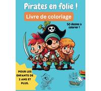 Pirates en folie ! Livre de Coloriage : 50 dessins à colorier: pour les enfants de 2 ans et plus