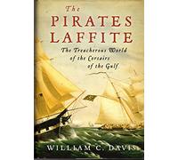 Pirates Laffite: The Treacherous World of the Corsairs of the Gulf