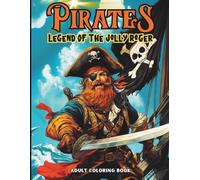 PIRATES Legend Of The Jolly Roger Adult Coloring Book: Dark Pirate Fantasy Coloring Book for Adults & Teens - Pirate Legends, Ghostly Crews, Haunted ... High Seas Art for Relaxation and Creativity